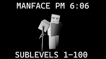Manface PM 6:06 Gameplay | Sublevels 1-100