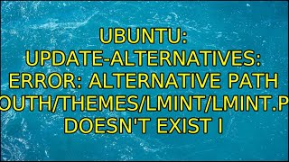 update-alternatives: error: alternative path /lib/plymouth/themes/Lmint/Lmint.plymouth doesn't...
