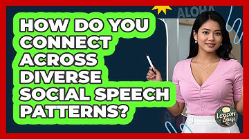 How Do You Connect Across Diverse Social Speech Patterns? - Lexicon Lounge