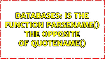 Databases: Is the function PARSENAME() the opposite of QUOTENAME()