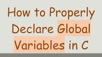 How to Properly Declare Global Variables in C