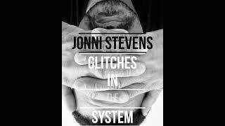 Jonni Stevens - Glitches in the System