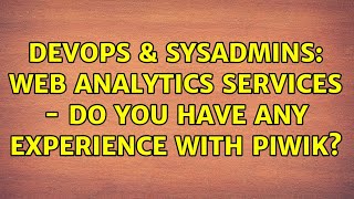 DevOps & SysAdmins: Web Analytics Services - Do you have any experience with Piwik?