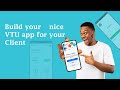 How to build a custom VTU app for your client with mobile phone