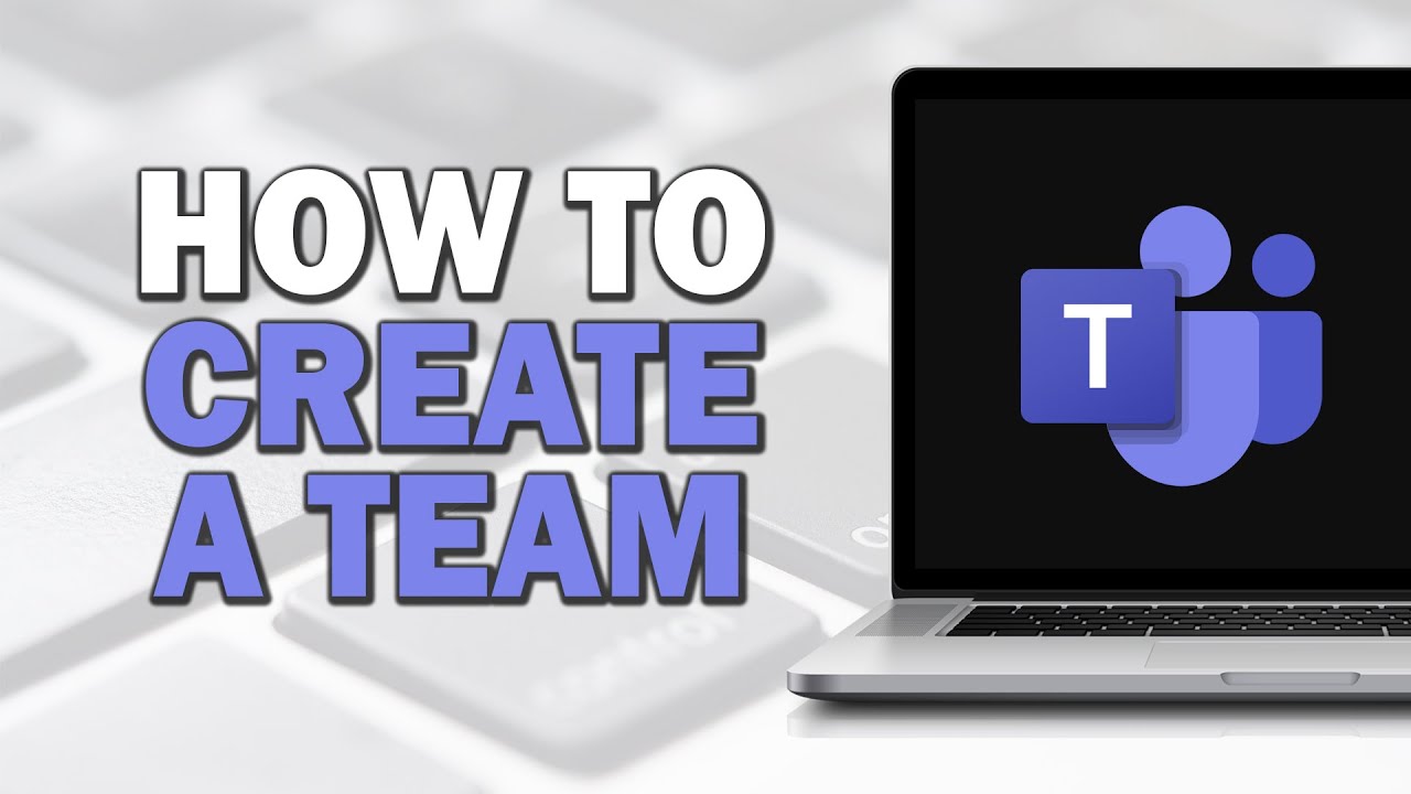 How to Create a Team in Microsoft Teams (Quick Tutorial) - YouTube