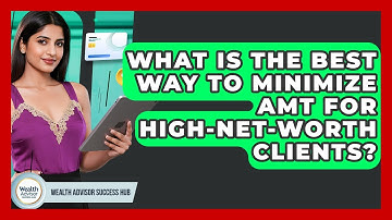 What Is The Best Way To Minimize AMT For High-net-worth Clients? - Wealth Advisor Success Hub