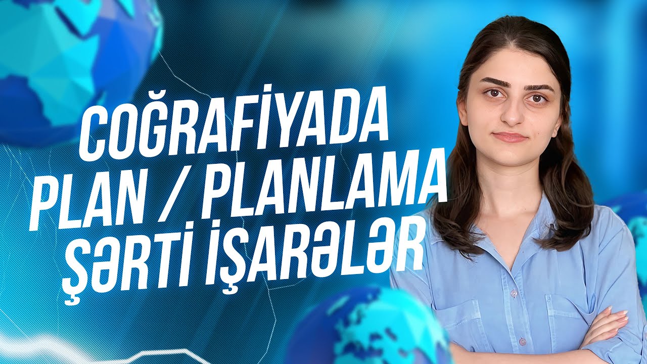 Coğrafiya | Plan. Planalma. Şərti işarələr | Rəfiqə Abdullazadə