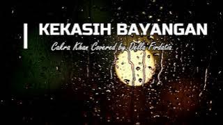 Kekasih Bayangan - Cakra Khan Covered by Della Firdatia (LIRIK)
