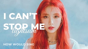 How would LIGHTSUM sing I Can’t Stop Me (by TWICE)