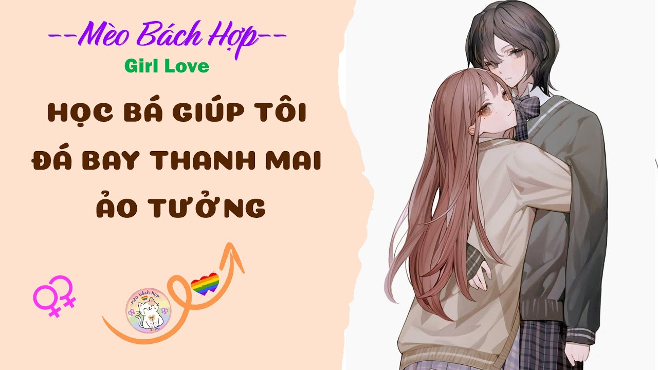 Bách Hợp | HỌC BÁ GIÚP TÔI ĐÁ BAY THANH MAI ẢO TƯỞNG