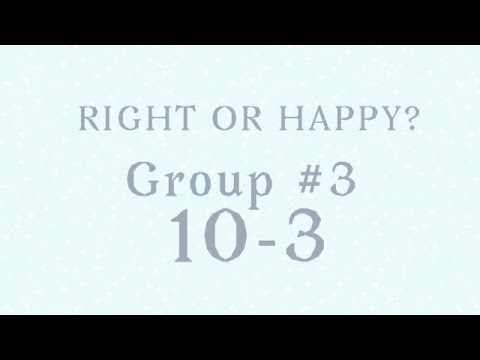 “Would You Rather Be Right or Happy?” Group #3 10-3 - YouTube