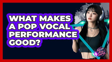 What Makes A Pop Vocal Performance Good? - Pop Music Gurus