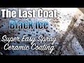 The Last Coat Black Ice Ceramic Spray Coating! Super Easy to Apply!