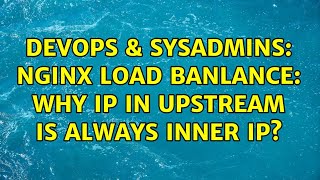 DevOps & SysAdmins: Nginx load banlance: why ip in upstream is always inner ip? Net Worth