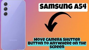 Move Camera Shutter Button to Anywhere On the screen || Camera Shutter Button Samsung Galaxy A54