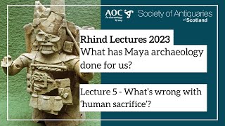 Session 5 – What’s wrong with ‘human sacrifice’? |  Rhind Lectures 2023 by Society of Antiquaries of Scotland 271 views 7 months ago 48 minutes