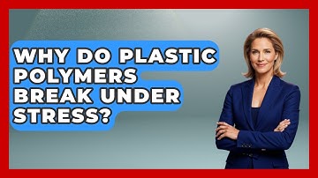 Why Do Plastic Polymers Break Under Stress? - How Things Break