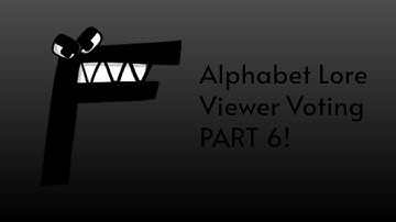 Alphabet Lore Viewer Voting Part 6!