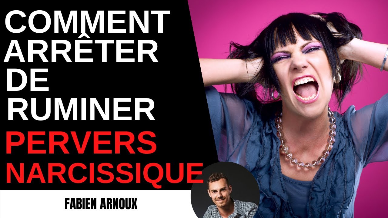 Comment arrêter de ruminer | PERVERS NARCISSIQUE