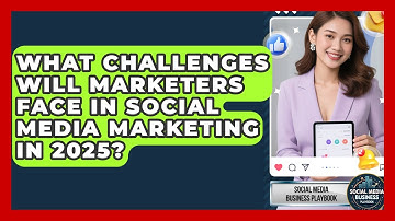 What Challenges Will Marketers Face in Social Media Marketing in 2025?
