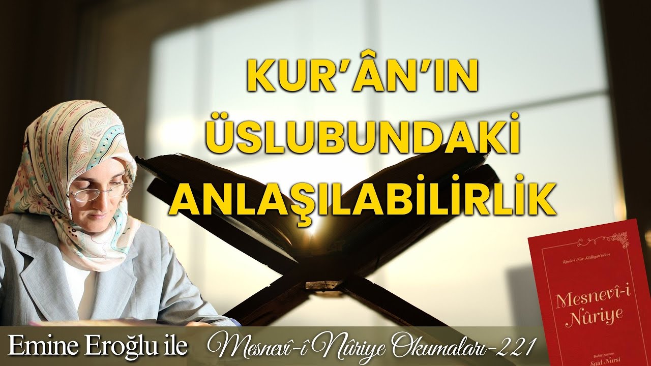 EMİNE EROĞLU İLE MESNEVÎ-İ NURİYE OKUMALARI - 221: KUR’ÂN’IN ÜSLUBUNDAKIİ ANLAŞILABİLİRLİK