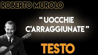 Uocchie c&#39;arraggiunate TESTO ᴴᴰ (lyrics) - Roberto Murolo