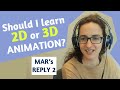 Learning 2d or 3d animation? Where should I Focus? Mar's reply to "dot"