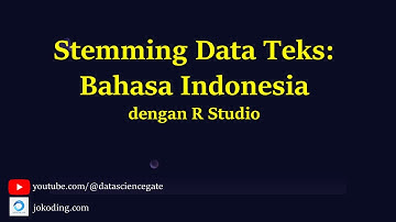Stemming Data Teks: Bahasa Indonesia dengan R Studio