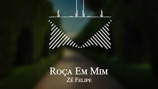 Zé Felipe - Roça Em Mim