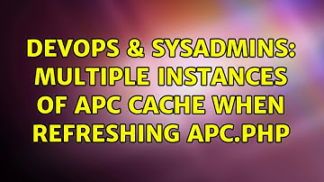 DevOps & SysAdmins: Multiple instances of APC cache when refreshing apc.php