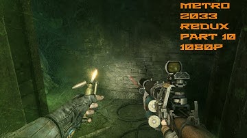 Metro 2033: Redux Gameplay Walkthrough - Part 10 (No Commentary) 1080P