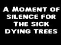 A Moment of silence for the sick dying trees