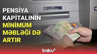 Pensiya kapitalının minimum məbləği də artır - BAKU TV