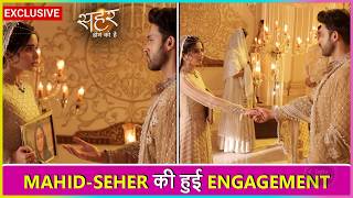 Seher Hone Ko Hai : Mahid - Seher Ki Engagement Hogi Shaandar, Dono Ne Thama Ek Dusre Ka Haath