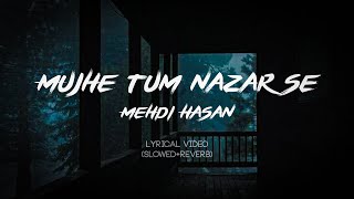 Mujhe tum nazar se - Mehdi Hasan (Slowed+Reverb) - Lyrics Resimi