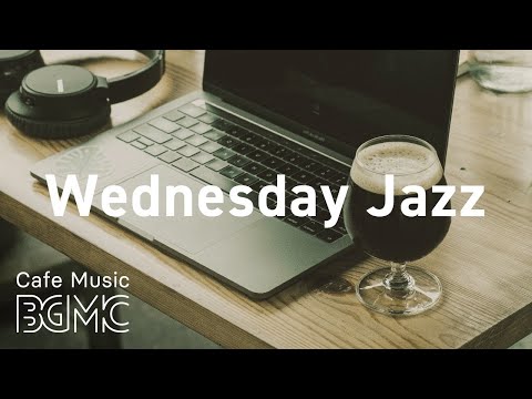 Wednesday Jazz: Soft Jazz & Bossa Background Music - Instrumental Music for Work, Study and Relax