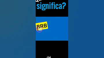 ¿Qué significa BRB?