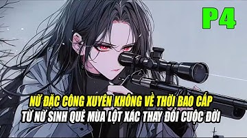 NỮ ĐẶC CÔNG XUYÊN KHÔNG VỀ THỜI BAO CẤP TỪ NỮ SINH QUÊ MÙA LỘT XÁC THAY ĐỔI CUỘC ĐỜI | P4