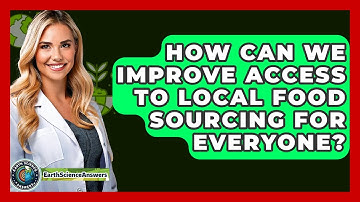 How Can We Improve Access To Local Food Sourcing For Everyone? - Earth Science Answers