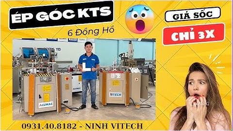 MÁY ÉP GÓC CỬA NHÔM XINGFA | MÁY ÉP GÓC VITECH | MÁY ÉP GÓC KỸ THUẬT SỐ 6 ĐỒNG HỒ | 0931408182