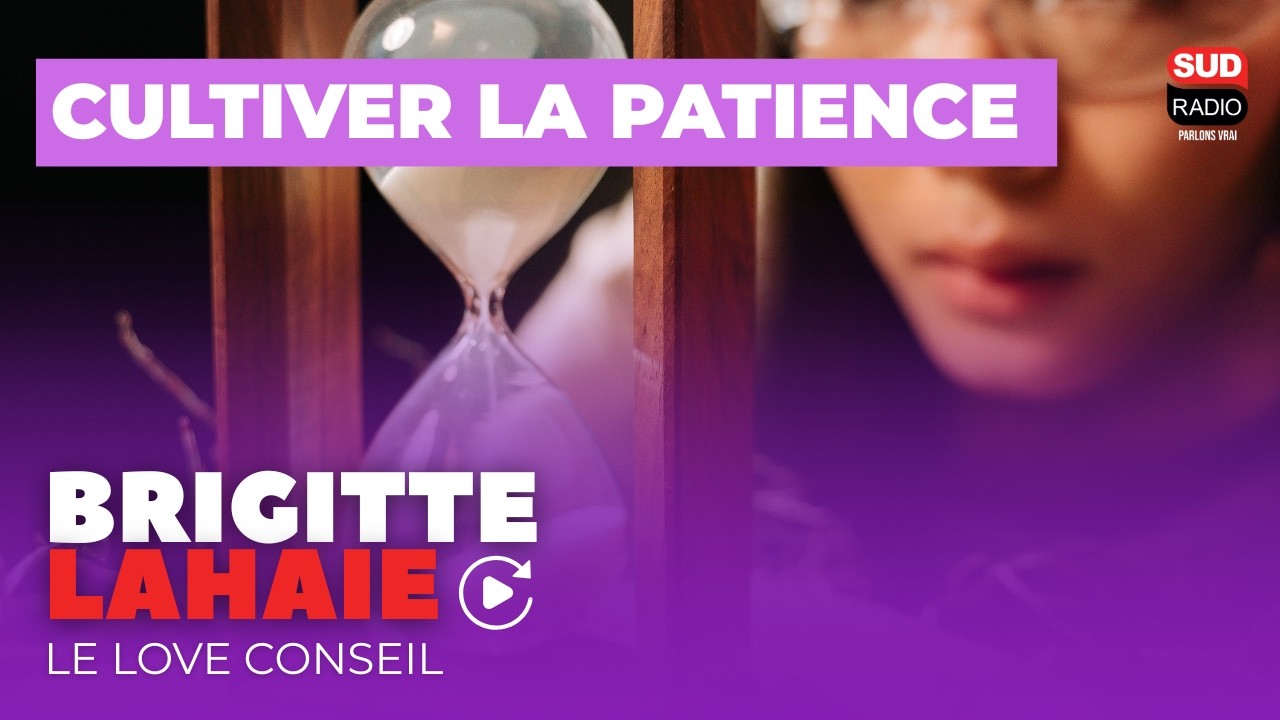 Cultiver la patience -  Le love conseil de Brigitte Lahaie