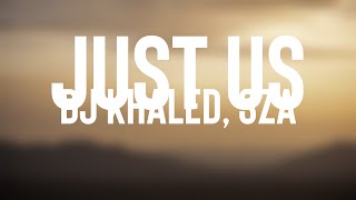 Just Us - DJ Khaled, SZA [Lyrics Video] 🥃