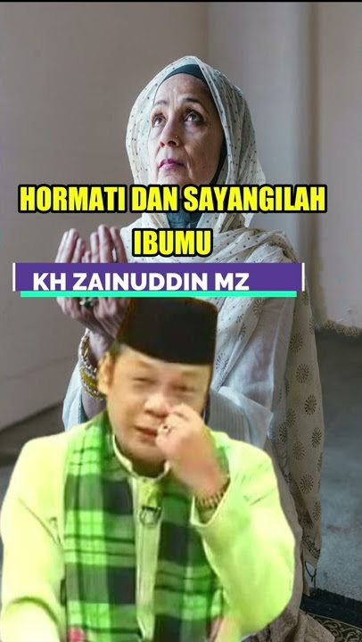 Hormati dan Sayangilah Ibumu KH Zainuddin MZ
