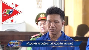 Sử dụng điện bẫy chuột gây chết người lãnh án 7 năm tù | ATV Tin tức