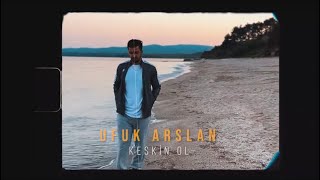 Ufuk Arslan - Keskin Ol