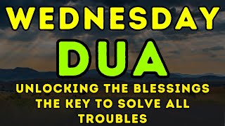 POWERFUL WEDNESDAY DUA -  TO OPEN THE DOORS OF RIZQ, SUCCESS, BLESSING, PROTECTION & HAPPINESS