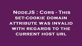 NodeJS : Cors - This set-cookie domain attribute was invalid with regards to the current host url