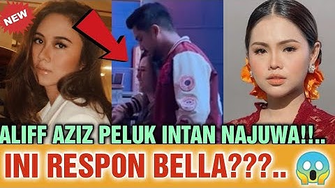 VIRAL‼️ ALIFF AZIZ PELUK INTAN NAJUWA‼️ INI RESPON DARI BELLA⁉️⁉️😱