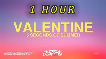 [1 HOUR 🕐 ] 5 Seconds Of Summer – Valentine (Lyrics)