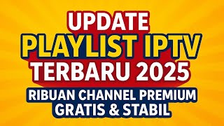 TERBARU CHANNEL GRATIS 2025! | Playlist IPTV Terbaru Super Stabil